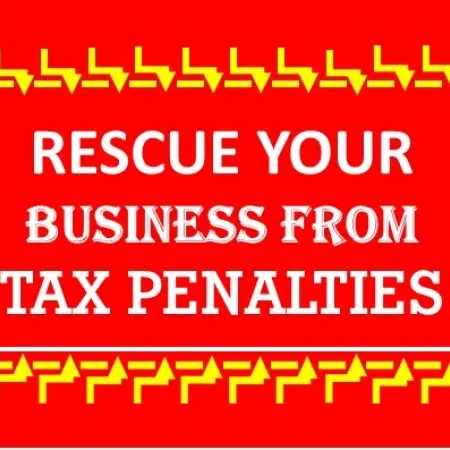 ENSURE YOUR SMALL BUSINESS IS SAFE FROM THE TAX PENALTIES